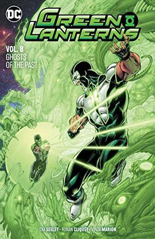 Book cover of Green Lanterns, Vol. 8: Ghosts Of The Past by Tim Seeley (Writer), Ronan Cliquet (Artist), V. Kenneth Marion (Artist), Aaron Gillespie (Writer), Rogê Antônio (Artist)