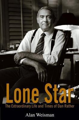 Book cover of Lone Star: The Extraordinary Life and Times of Dan Rather by Alan  Weisman