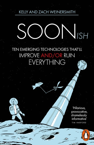 Book cover of Soonish: Ten Emerging Technologies That Will Improve And/Or Ruin Everything by Kelly Weinersmith, Zach Weinersmith
