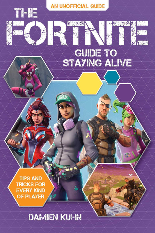 Book cover of The Fortnite Guide To Staying Alive: Tips And Tricks For Every Kind Of Player by Damien Kuhn