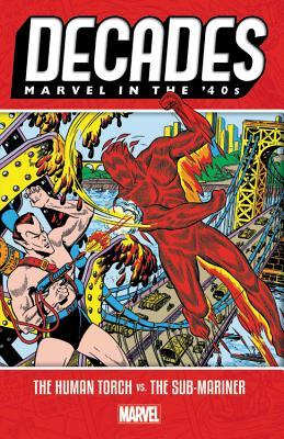 Book cover of Decades: Marvel In The '40s - The Human Torch Vs. The Sub-Mariner by Bill Everett, Carl Burgos
