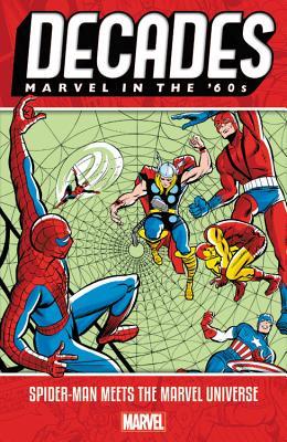 Book cover of Decades: Marvel In The '60s - Spider-Man Meets The Marvel Universe by Roy Thomas, Stan Lee, Steve Ditko, Jack Kirby
