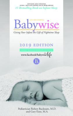 Book cover of On Becoming Babywise: Giving Your Infant The Gift Of Nighttime Sleep by Gary Ezzo (Contrib.), Robert Bucknam