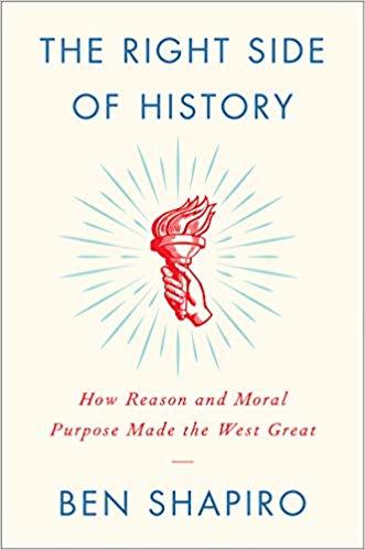 Book cover of The Right Side Of History: How Reason And Moral Purpose Made The West Great by Ben Shapiro