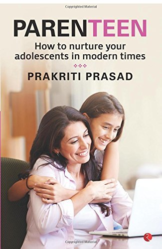 Book cover of ParenTEEN: How To Nurture Your Adolescents In Modern Times by Prakriti Prasad