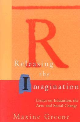 Book cover of Releasing The Imagination: Essays On Education, The Arts, And Social Change by Maxine Greene