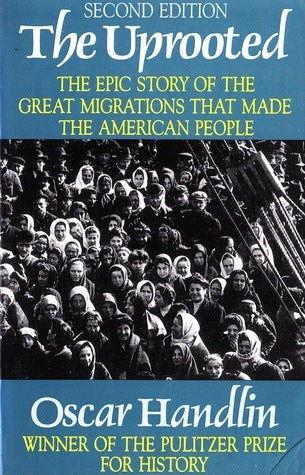 Book cover of The Uprooted: The Epic Story of the Great Migrations That Made the American People by Oscar Handlin