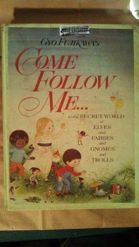 Book cover of Gyo Fujikawa's Come Follow Me ... To The Secret World Of Elves And Fairies And Gnomes And Trolls by Gyo Fujikawa