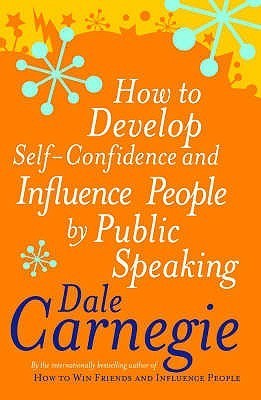 Book cover of How To Develop Self-Confidence And Influence People By Public Speaking by Dale Carnegie