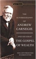 Book cover of The Autobiography Of Andrew Carnegie And The Gospel Of Wealth by Andrew Carnegie, Gordon Hutner (Introduction)