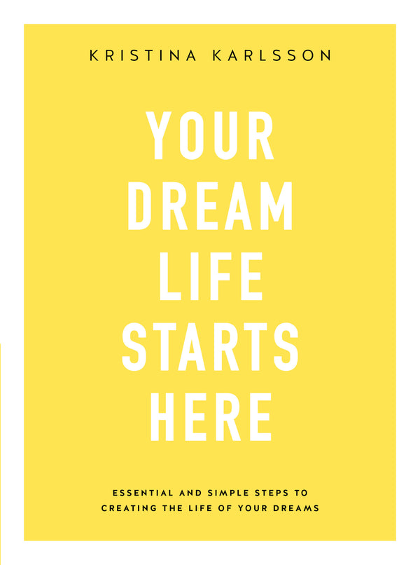 Book cover of Your Dream Life Starts Here by Kristina Karlsson