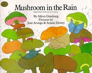 Book cover of Mushroom In The Rain: Adapted From The Russian Of V. Suteyev by Mirra Ginsburg, José Aruego (Illus.), Ariane Dewey (Illus.)