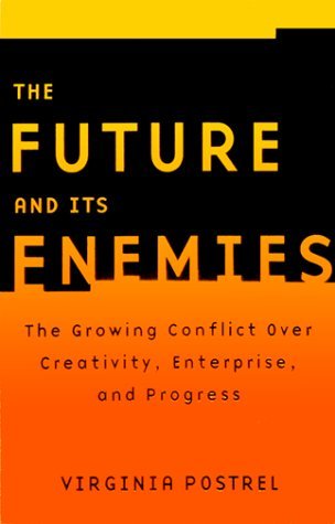 Book cover of The Future And Its Enemies: The Growing Conflict Over Creativity, Enterprise, And Progress by Virginia Postrel