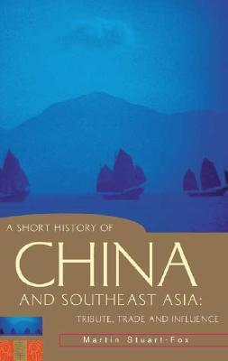 Book cover of A Short History of China and Southeast Asia: Tribute, Trade and Influence by Martin Stuart-Fox