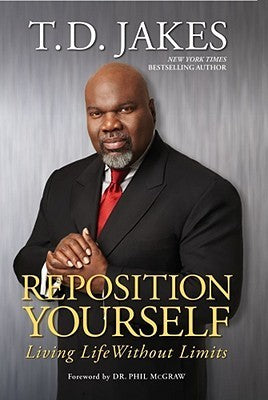 Book cover of Reposition Yourself: Living Life Without Limits by T.D. Jakes, Phillip C. McGraw (Foreword by)