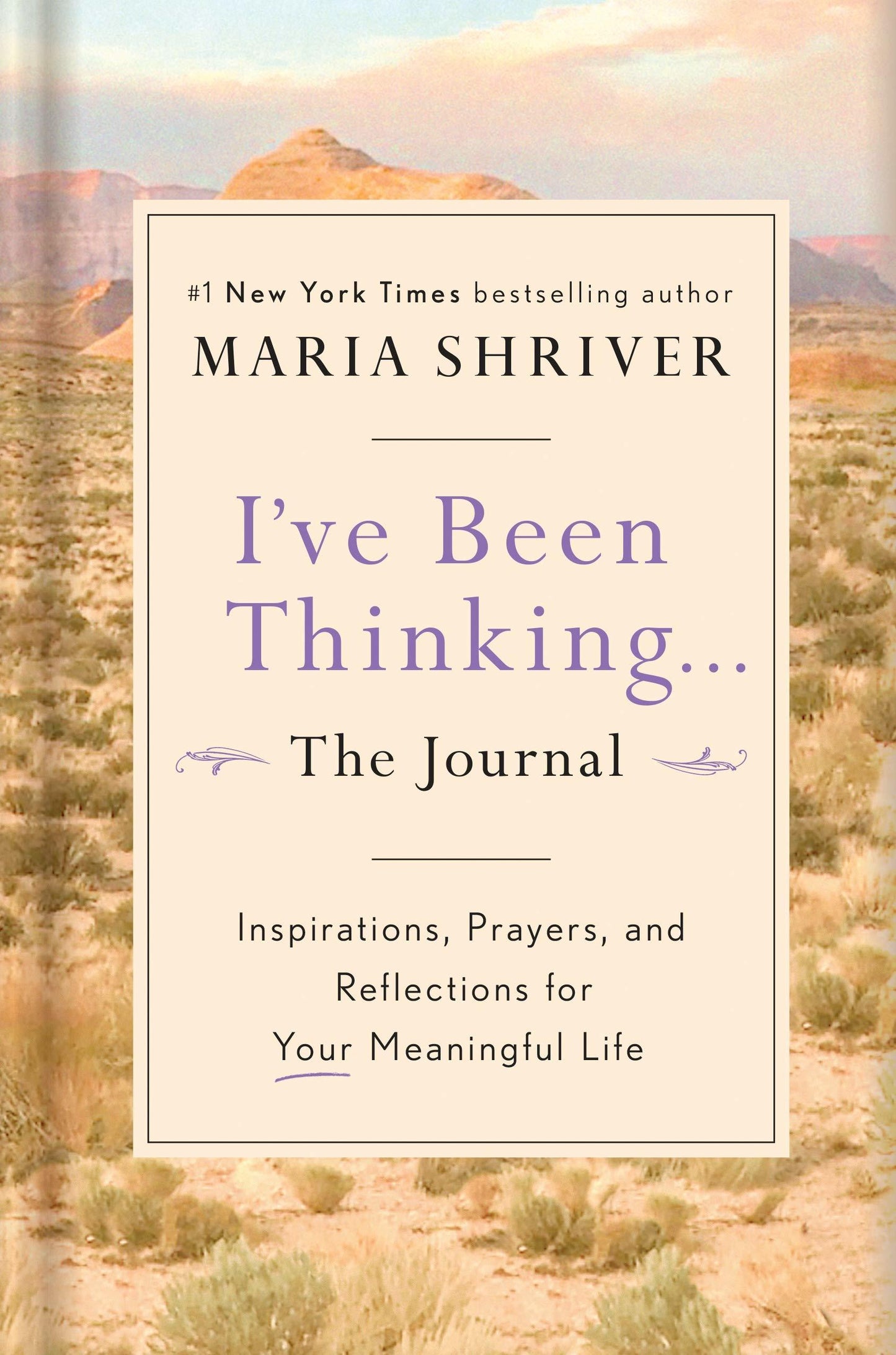 Book cover of I’ve Been Thinking ... The Journal: Inspirations, Prayers, and Reflections for Your Meaningful Life by Maria Shriver