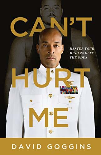Book cover of Can't Hurt Me: Master Your Mind And Defy The Odds by David Goggins