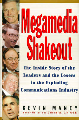 Book cover of Megamedia Shakeout: The Inside Story of the Leaders and the Losers in the Exploding Communications Industry by Kevin Maney