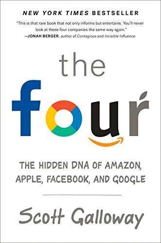 Book cover of The Four: The Hidden DNA Of Amazon, Apple, Facebook, And Google by Scott Galloway
