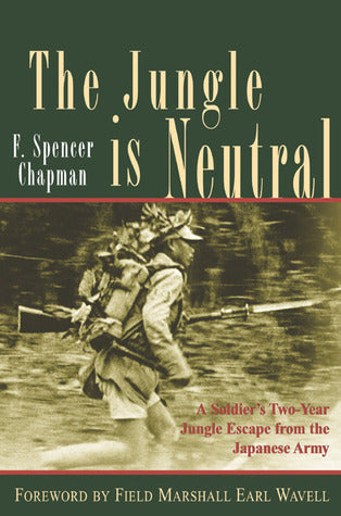 Book cover of The Jungle Is Neutral: A Soldier's Two-Year Escape From The Japanese Army by F. Spencer Chapman