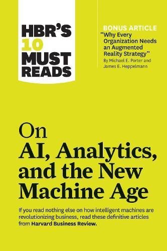 Book cover of HBR's 10 Must Reads On Ai, Analytics, And The New Machine Age by Harvard Business Review, Michael E. Porter, Thomas H. Davenport, Paul Daugherty, H. James Wilson