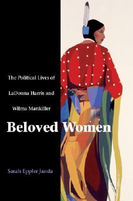 Book cover of Beloved Women: The Political Lives of LaDonna Harris and Wilma Mankiller by Sarah Eppler Janda
