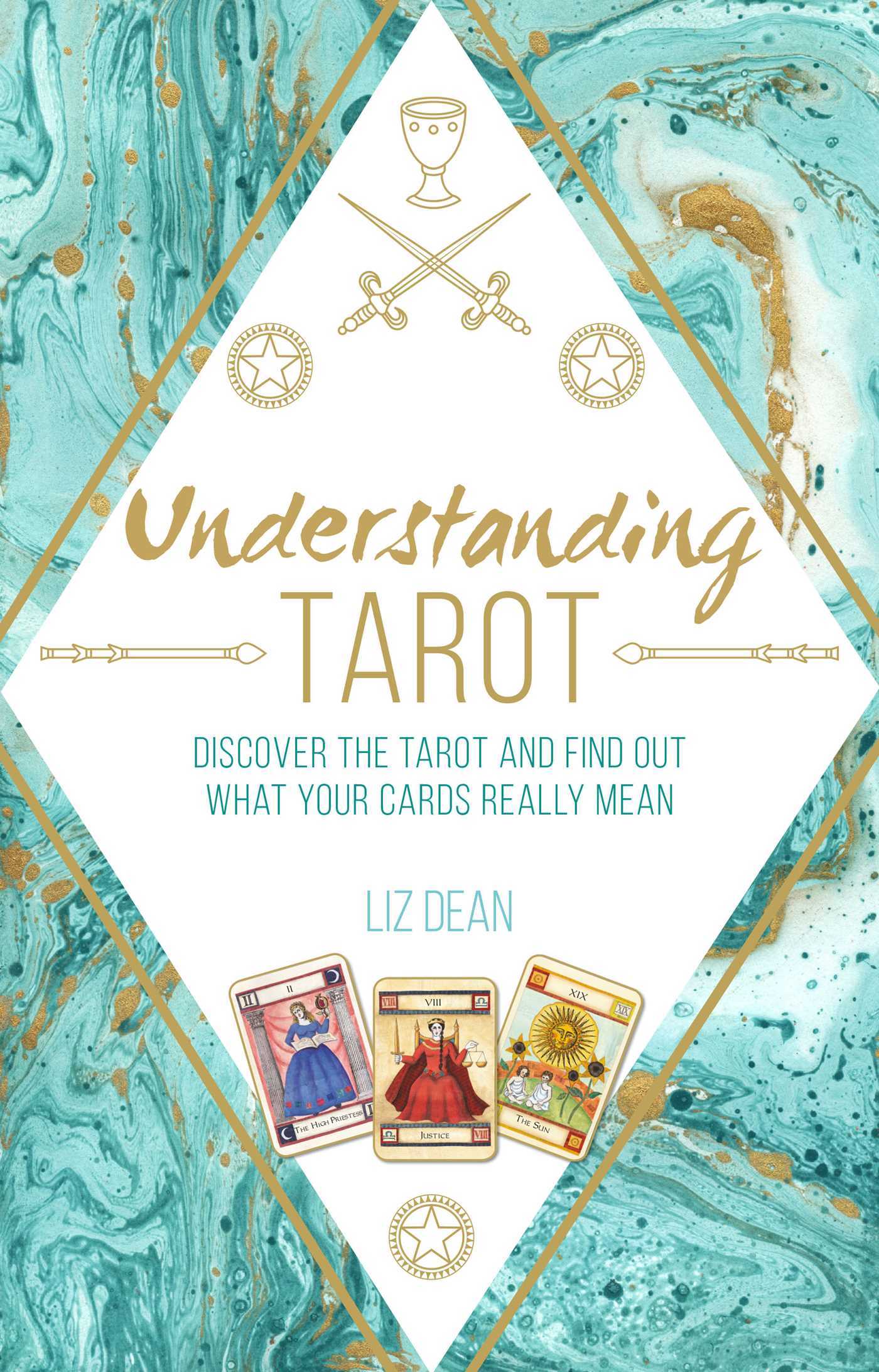 Book cover of Understanding Tarot: Discover The Tarot And Find Out What Your Cards Really Mean by Liz Dean