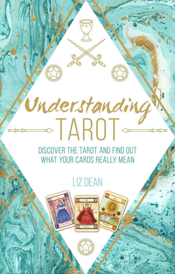 Book cover of Understanding Tarot: Discover The Tarot And Find Out What Your Cards Really Mean by Liz Dean