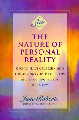 Book cover of The Nature Of Personal Reality: Specific, Practical Techniques For Solving Everyday Problems And Enriching The Life You Know by Jane Roberts, Robert F. Butts (Commentary)