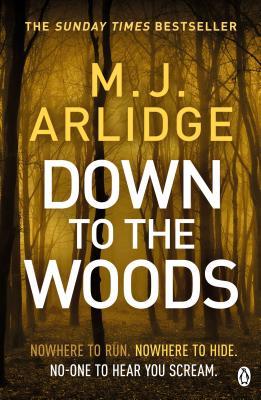 Book cover of Down To The Woods by M.J. Arlidge