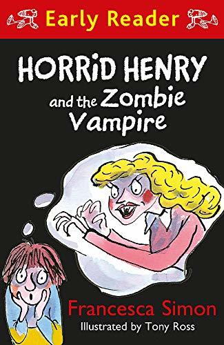 Book cover of Horrid Henry And The Zombie Vampire by Francesca Simon, Tony Ross (Illus.)