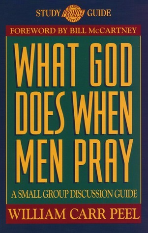 Book cover of What God Does When Men Pray: A Small-Group Discussion Guide by William Carr Peel