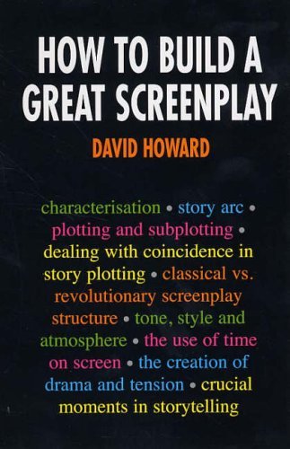 Book cover of How To Build A Great Screenplay by David Howard