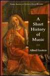 Book cover of A Short History of Music/Third American Edition, Revised by Alfred Einstein