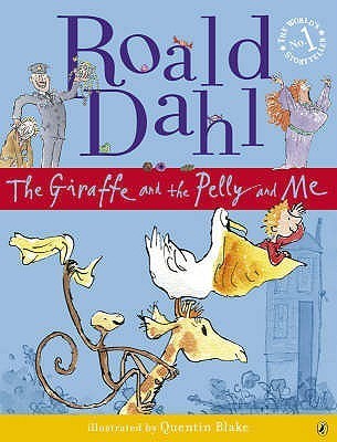 Book cover of The Giraffe And The Pelly And Me by Roald Dahl