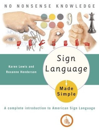 Book cover of Sign Language Made Simple: A Complete Introduction To American Sign Language by Karen Lewis, Roxanne Henderson, Michael Brown (Illus.), Cassio Lynn (Illus.)
