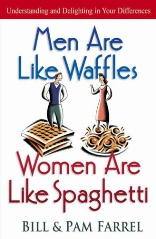 Book cover of Men Are Like Waffles--Women Are Like Spaghetti by Bill Farrel, Pam Farrel