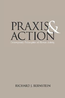 Book cover of Praxis And Action: Contemporary Philosophies Of Human Activity by Richard J. Bernstein