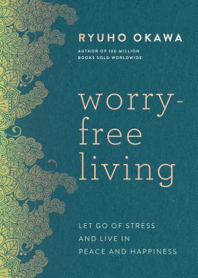 Book cover of Worry-Free Living: Let Go of Stress and Live in Peace and Happiness by Ryuho Okawa