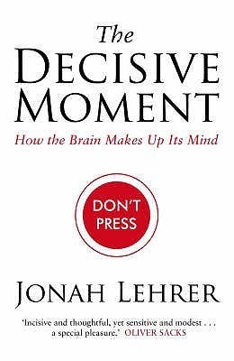 Book cover of The Decisive Moment: How The Brain Makes Up Its Mind by lehrer-jonah