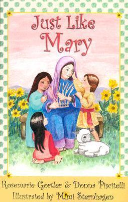 Book cover of Just Like Mary by Rosemarie Gortler, Donna Piscitelli, Mimi Sternhagen (Illus.)