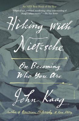 Book cover of Hiking With Nietzsche: On Becoming Who You Are by John Kaag