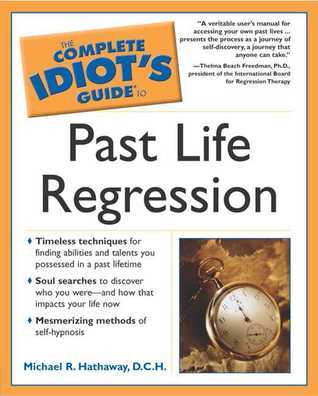 Book cover of The Complete Idiot's Guide To Past Life Regression by Michael R. Hathaway D.C.H.