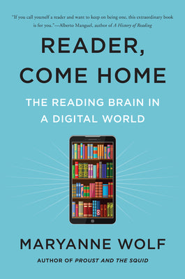 Book cover of Reader, Come Home: The Reading Brain in a Digital World by Maryanne Wolf