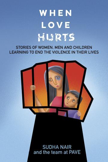 Book cover of When Love Hurts: Stories of Women, Men and Children Learning to End the Violence in Their Lives by Sudha  Nair