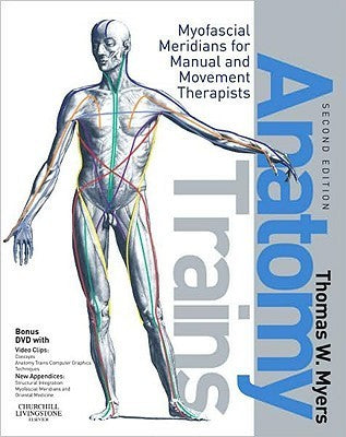 Book cover of Anatomy Trains: Myofascial Meridians For Manual And Movement Therapists by Thomas W. Myers