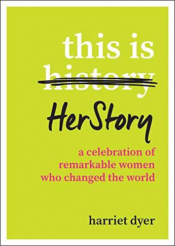 Book cover of This Is HerStory: A Celebration of Remarkable Women Who Changed the World by Harriet Dyer
