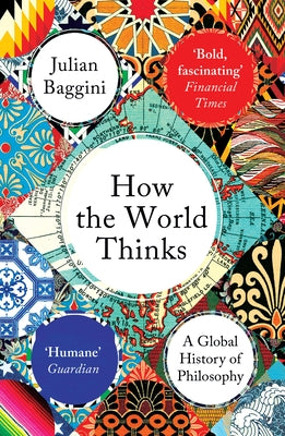 Book cover of How The World Thinks: A Global History Of Philosophy by Julian Baggini