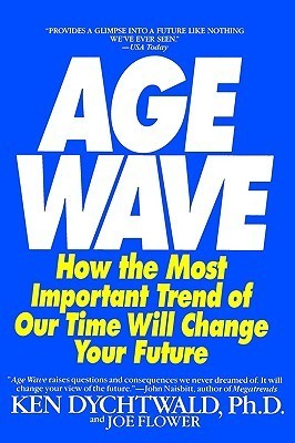 Book cover of Age Wave: How The Most Important Trend Of Our Time Will Change Your Future by Ken Dychtwald, Joe Flower