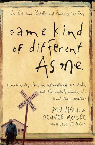 Book cover of Same Kind Of Different As Me: A Modern-Day Slave, An International Art Dealer, And The Unlikely Woman Who Bound Them Together by Ron Hall, Denver Moore, Lynn Vincent (Collaborator)
